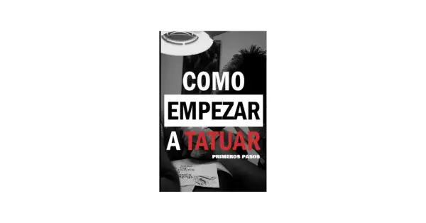 Guía visual para empezar a tatuar. Muestra una mano tatuando un diseño sobre piel sintética, con la frase "COMO EMPEZAR A TATUAR" en letras grandes.